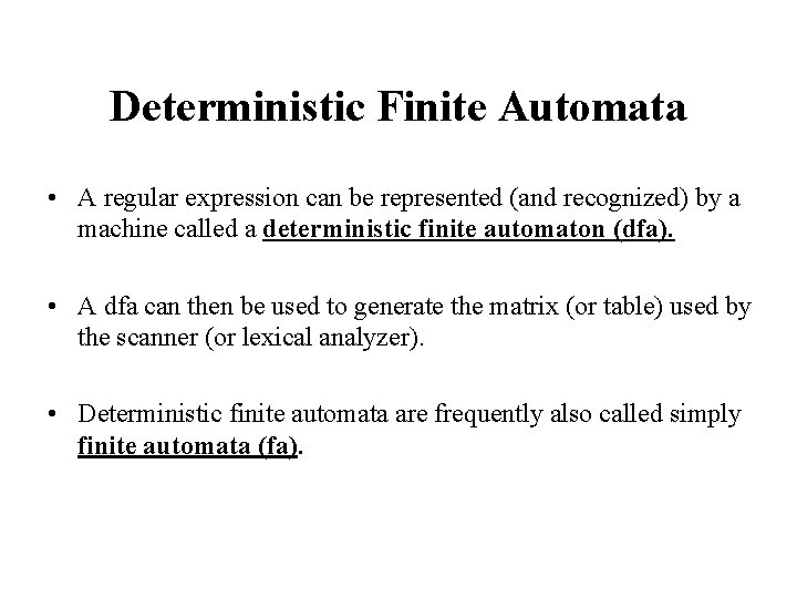 Deterministic Finite Automata • A regular expression can be represented (and recognized) by a