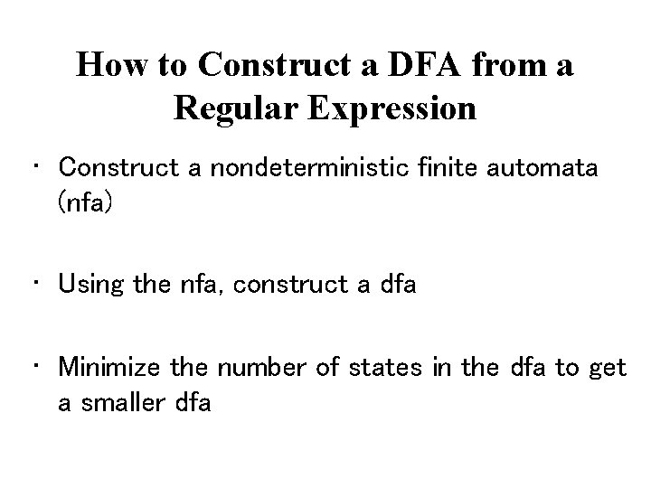 How to Construct a DFA from a Regular Expression • Construct a nondeterministic finite