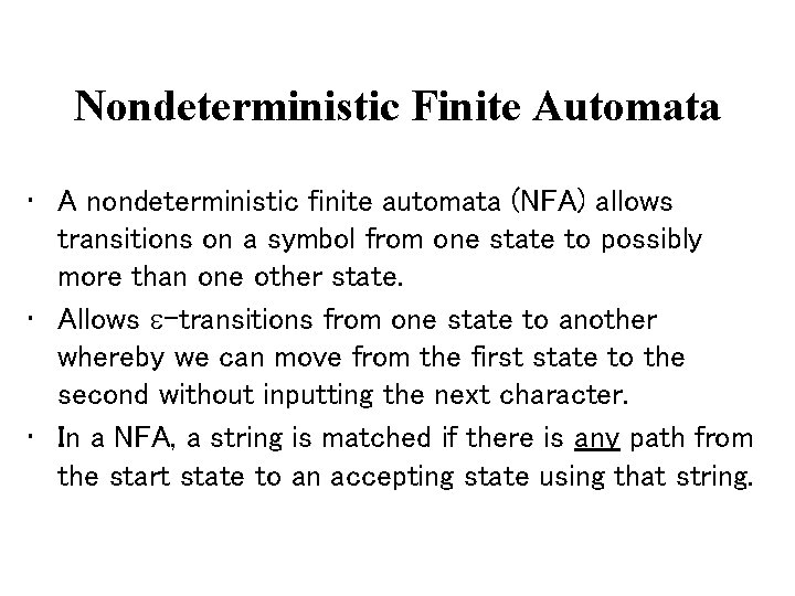 Nondeterministic Finite Automata • A nondeterministic finite automata (NFA) allows transitions on a symbol