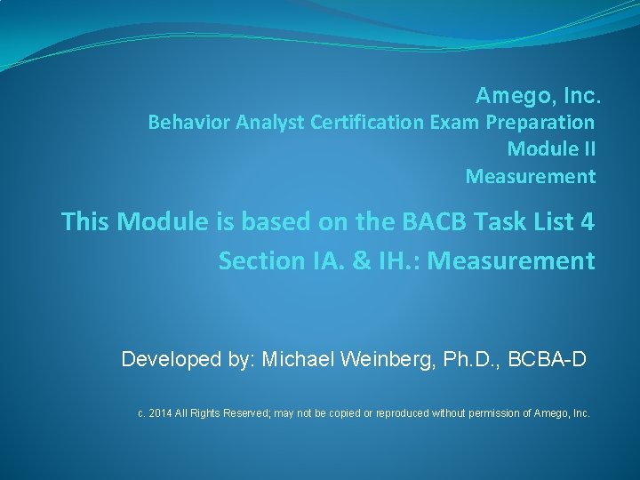 Amego, Inc. Behavior Analyst Certification Exam Preparation Module II Measurement This Module is based