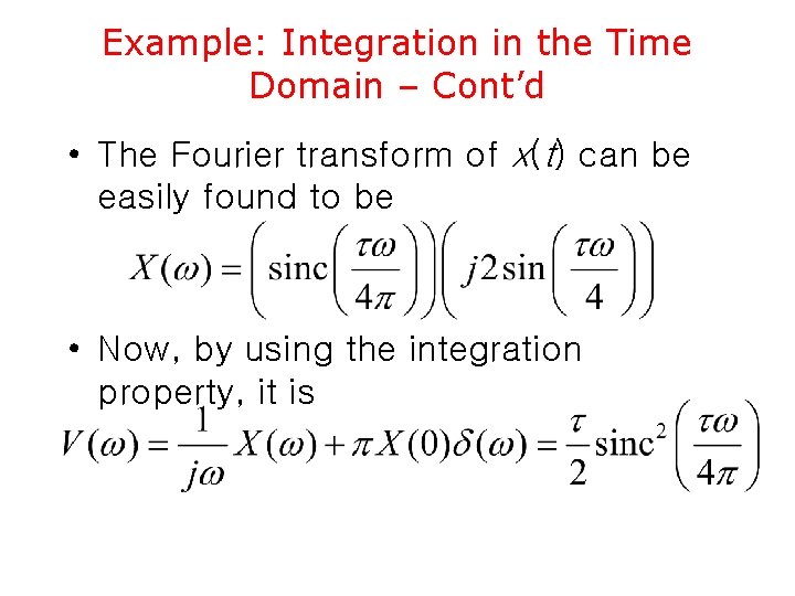 Example: Integration in the Time Domain – Cont’d • The Fourier transform of x(t)