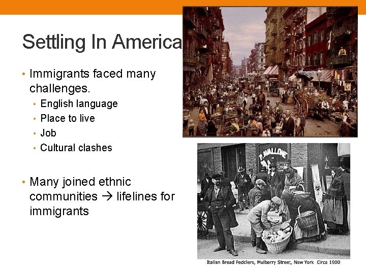 Settling In America • Immigrants faced many challenges. • English language • Place to
