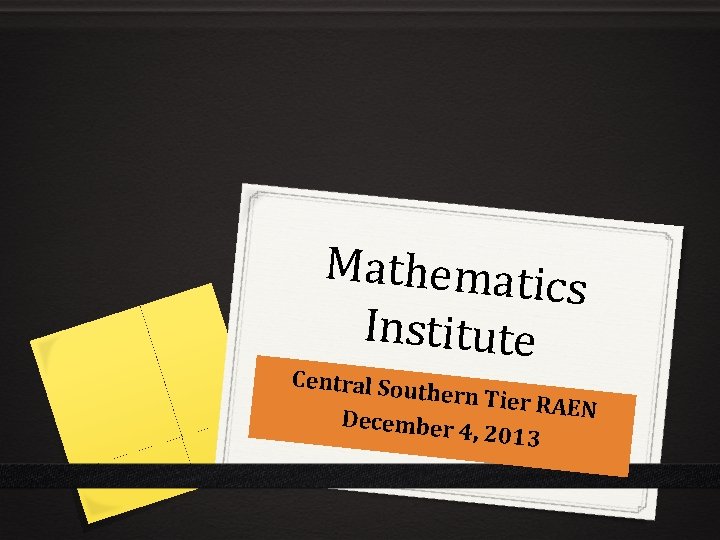 Mathematic s Institute Central Sou thern Tier RAEN December 4, 2013 