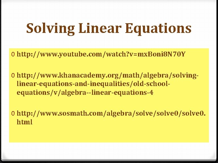 Solving Linear Equations 0 http: //www. youtube. com/watch? v=mx. Boni 8 N 70 Y