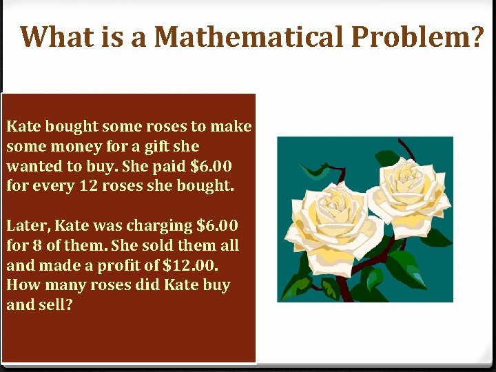 What is a Mathematical Problem? Kate bought some roses to make some money for