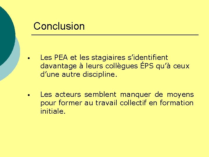 Conclusion • Les PEA et les stagiaires s’identifient davantage à leurs collègues ÉPS qu’à Conclusion • Les PEA et les stagiaires s’identifient davantage à leurs collègues ÉPS qu’à