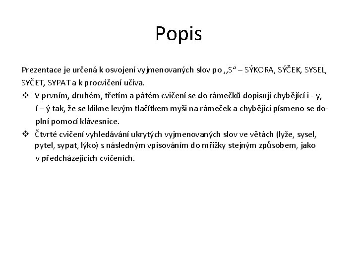 Popis Prezentace je určená k osvojení vyjmenovaných slov po , , S“ – SÝKORA,