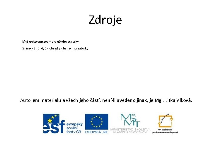 Zdroje Myšlenková mapa – dle návrhu autorky Snímky 2 , 3, 4, 6 -