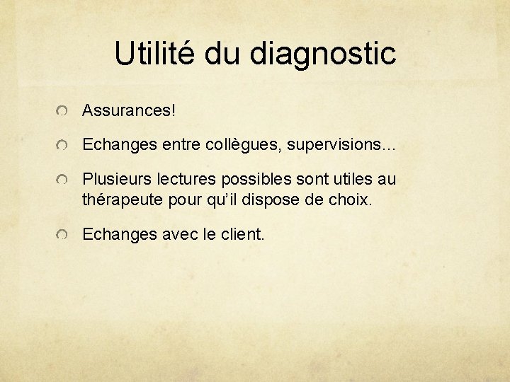 Utilité du diagnostic Assurances! Echanges entre collègues, supervisions… Plusieurs lectures possibles sont utiles au