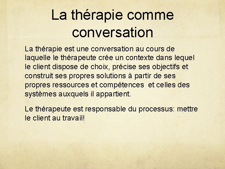 La thérapie comme conversation La thérapie est une conversation au cours de laquelle le