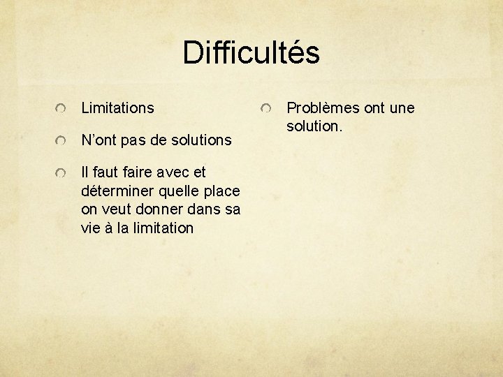 Difficultés Limitations N’ont pas de solutions Il faut faire avec et déterminer quelle place