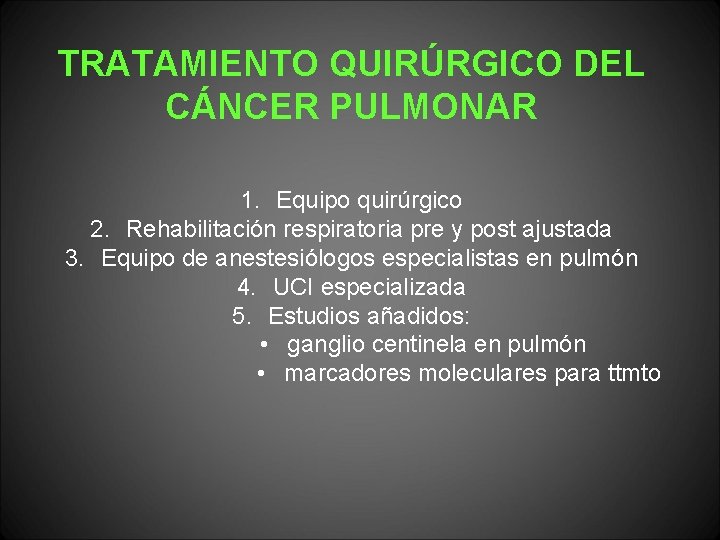 TRATAMIENTO QUIRÚRGICO DEL CÁNCER PULMONAR 1. Equipo quirúrgico 2. Rehabilitación respiratoria pre y post