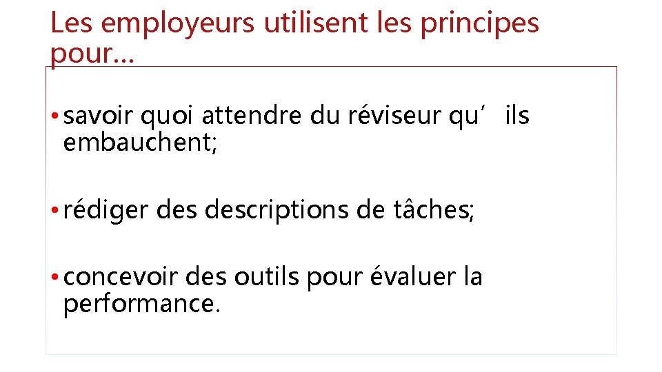 Les employeurs utilisent les principes pour… • savoir quoi attendre du réviseur qu’ils embauchent;