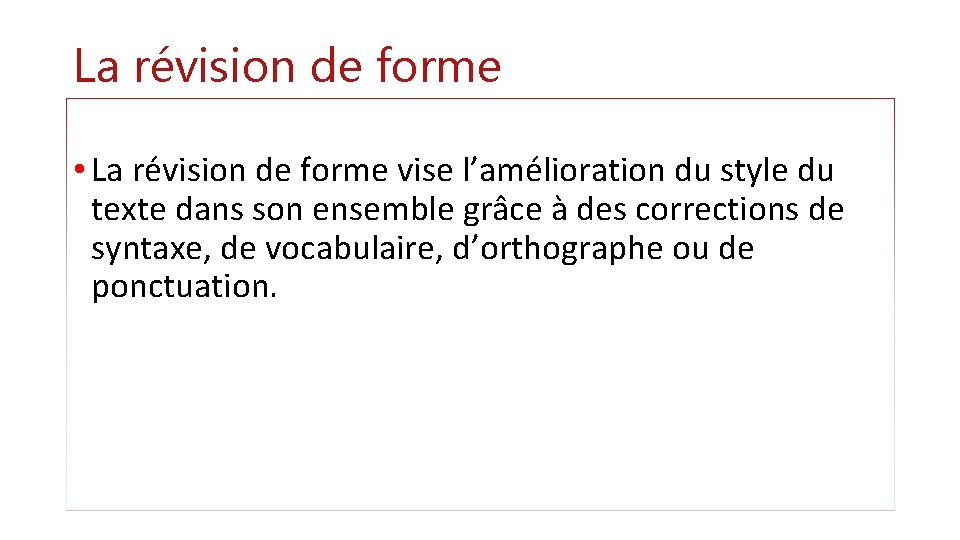 La révision de forme • La révision de forme vise l’amélioration du style du