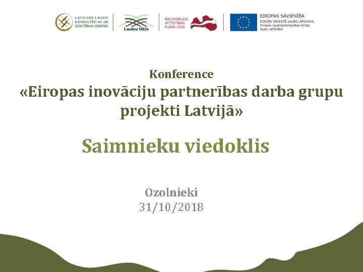 Konference «Eiropas inovāciju partnerības darba grupu projekti Latvijā» Saimnieku viedoklis Ozolnieki 31/10/2018 