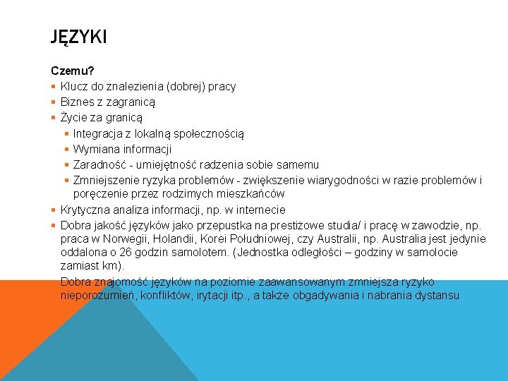 JĘZYKI Czemu? § Klucz do znalezienia (dobrej) pracy § Biznes z zagranicą § Życie JĘZYKI Czemu? § Klucz do znalezienia (dobrej) pracy § Biznes z zagranicą § Życie