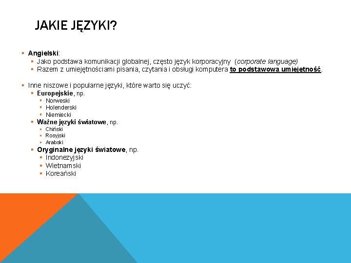 JAKIE JĘZYKI? § Angielski: § Jako podstawa komunikacji globalnej, często język korporacyjny (corporate language) JAKIE JĘZYKI? § Angielski: § Jako podstawa komunikacji globalnej, często język korporacyjny (corporate language)