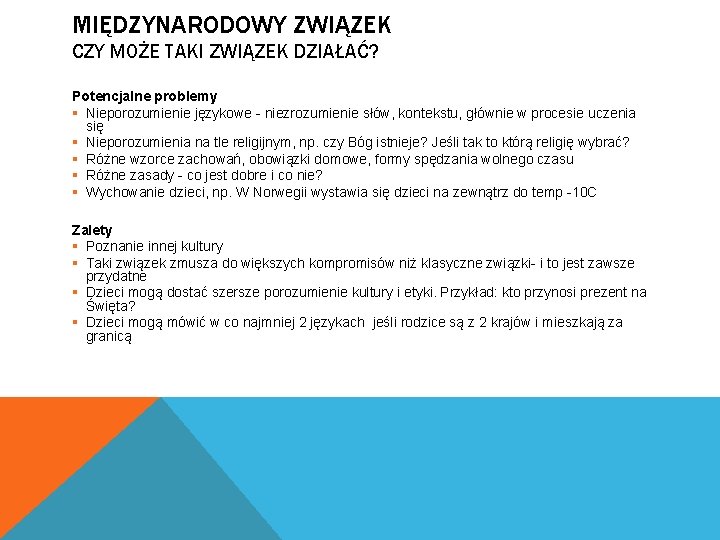 MIĘDZYNARODOWY ZWIĄZEK CZY MOŻE TAKI ZWIĄZEK DZIAŁAĆ? Potencjalne problemy § Nieporozumienie językowe - niezrozumienie MIĘDZYNARODOWY ZWIĄZEK CZY MOŻE TAKI ZWIĄZEK DZIAŁAĆ? Potencjalne problemy § Nieporozumienie językowe - niezrozumienie