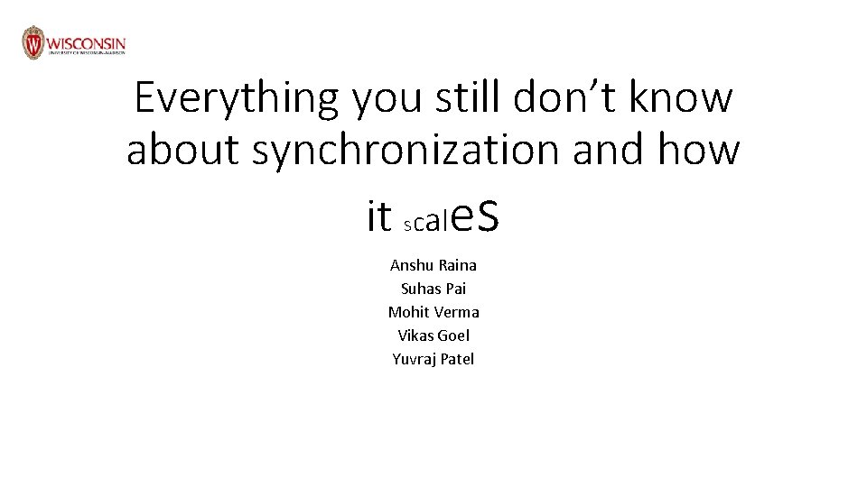 Everything you still don’t know about synchronization and how it scales Anshu Raina Suhas