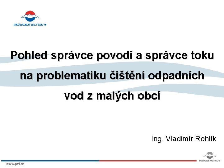 Pohled správce povodí a správce toku na problematiku čištění odpadních vod z malých obcí