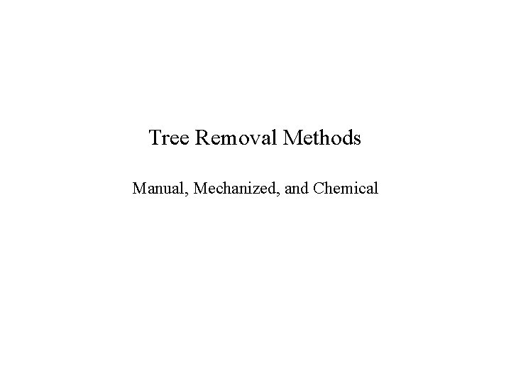 Tree Removal Methods Manual, Mechanized, and Chemical 