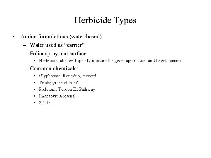 Herbicide Types • Amine formulations (water-based) – Water used as “carrier” – Foliar spray,