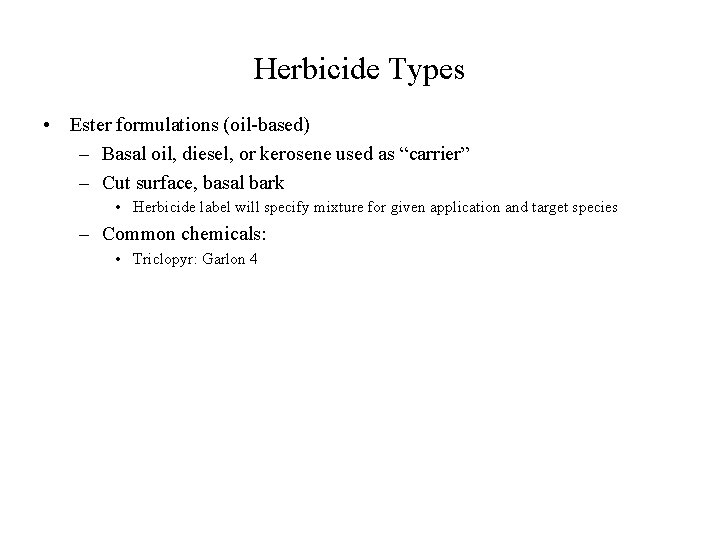 Herbicide Types • Ester formulations (oil-based) – Basal oil, diesel, or kerosene used as