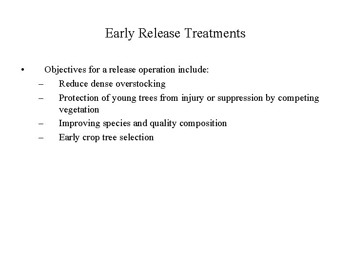 Early Release Treatments • Objectives for a release operation include: – Reduce dense overstocking