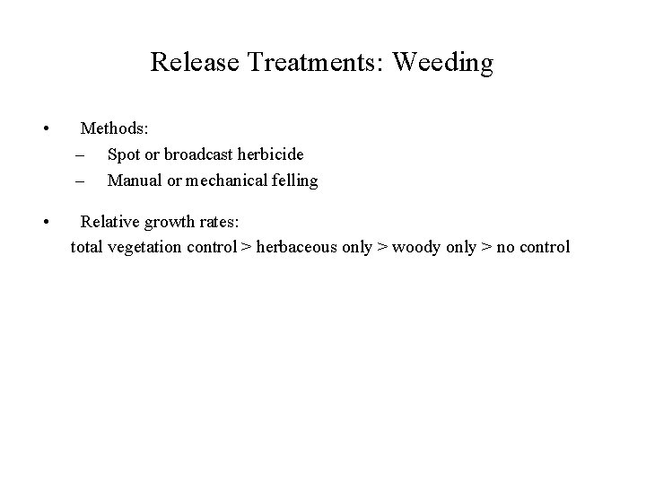Release Treatments: Weeding • Methods: – Spot or broadcast herbicide – Manual or mechanical