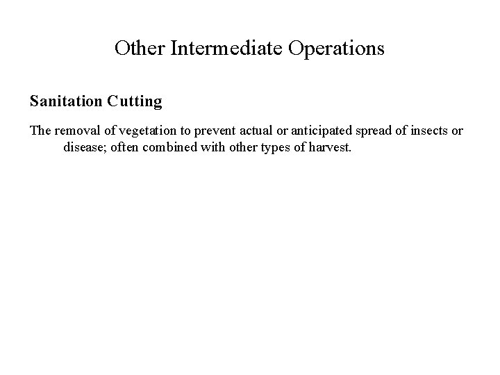 Other Intermediate Operations Sanitation Cutting The removal of vegetation to prevent actual or anticipated