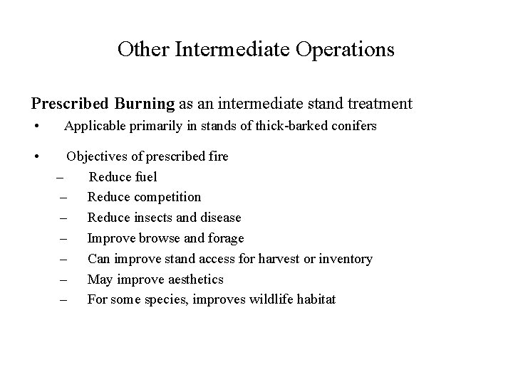 Other Intermediate Operations Prescribed Burning as an intermediate stand treatment • Applicable primarily in