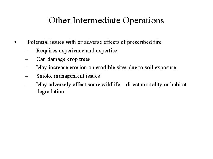 Other Intermediate Operations • Potential issues with or adverse effects of prescribed fire –