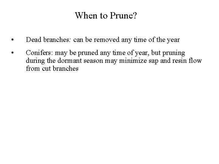 When to Prune? • Dead branches: can be removed any time of the year