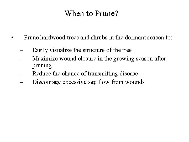 When to Prune? • Prune hardwood trees and shrubs in the dormant season to: