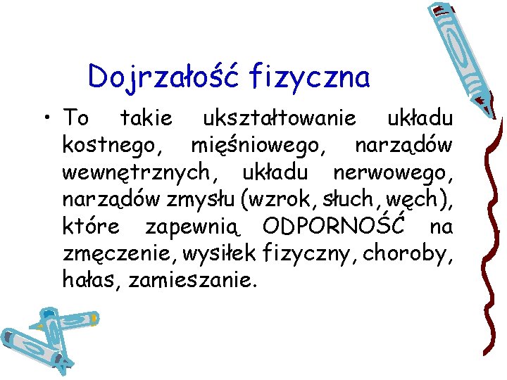 Dojrzałość fizyczna • To takie ukształtowanie układu kostnego, mięśniowego, narządów wewnętrznych, układu nerwowego, narządów