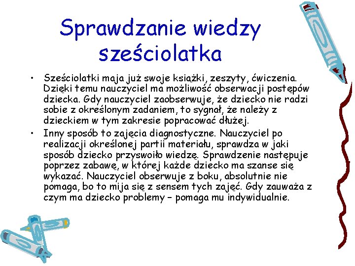 Sprawdzanie wiedzy sześciolatka • Sześciolatki maja już swoje książki, zeszyty, ćwiczenia. Dzięki temu nauczyciel