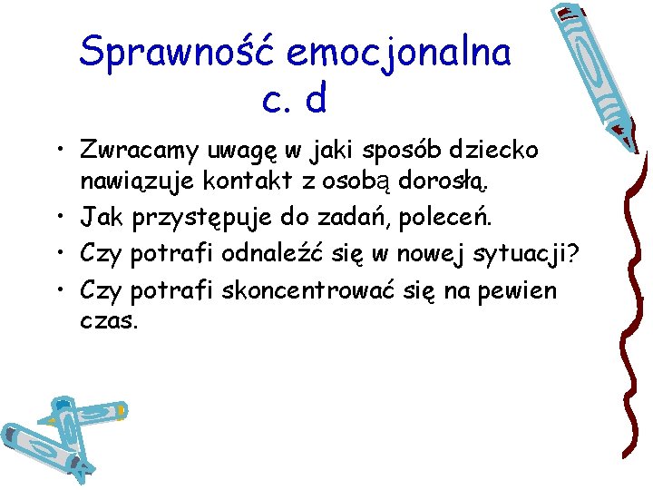 Sprawność emocjonalna c. d • Zwracamy uwagę w jaki sposób dziecko nawiązuje kontakt z