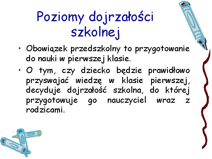 Poziomy dojrzałości szkolnej • Obowiązek przedszkolny to przygotowanie do nauki w pierwszej klasie. •