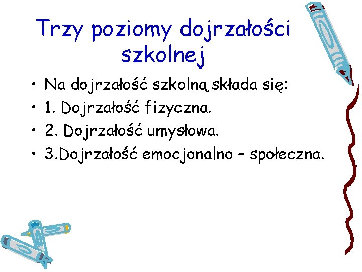 Trzy poziomy dojrzałości szkolnej • • Na dojrzałość szkolną składa się: 1. Dojrzałość fizyczna.