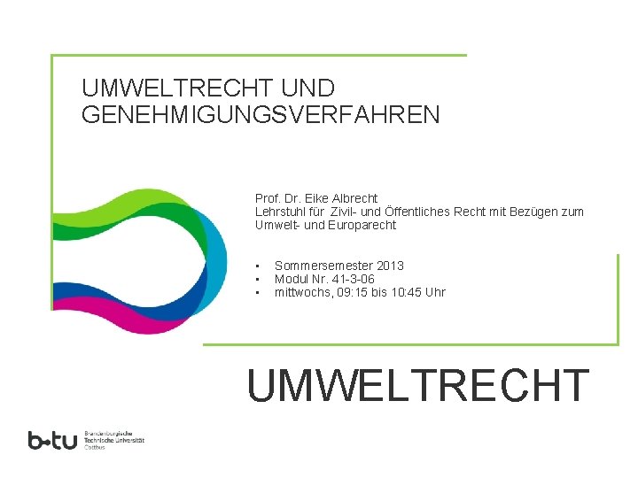 UMWELTRECHT UND GENEHMIGUNGSVERFAHREN Prof. Dr. Eike Albrecht Lehrstuhl für Zivil- und Öffentliches Recht mit