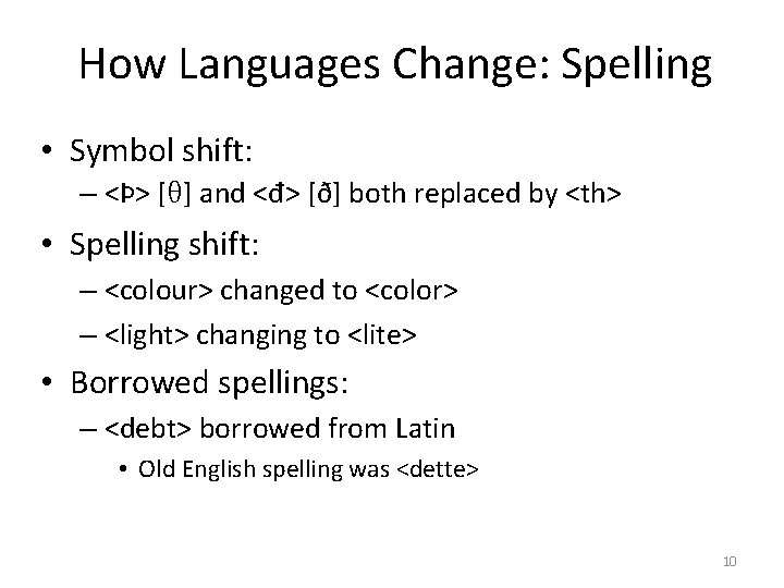 How Languages Change: Spelling • Symbol shift: – <Þ> [ ] and <đ> [ð]