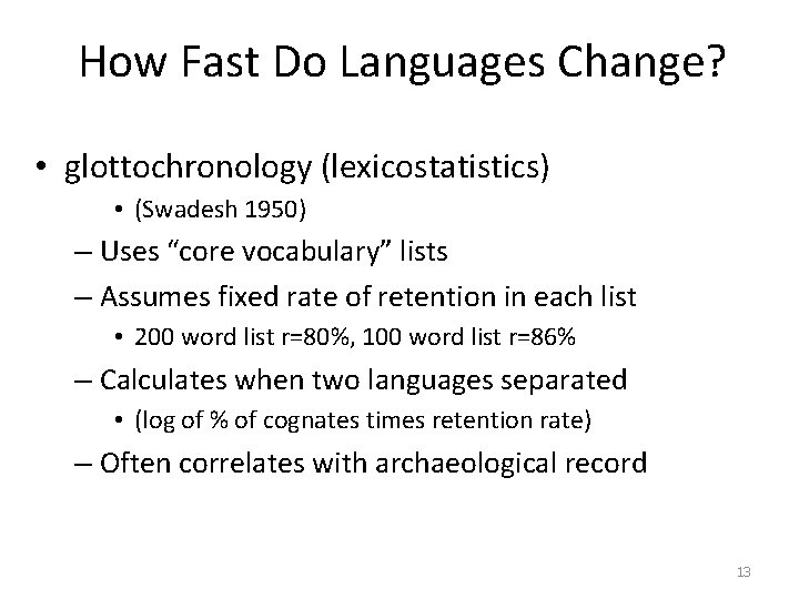 How Fast Do Languages Change? • glottochronology (lexicostatistics) • (Swadesh 1950) – Uses “core