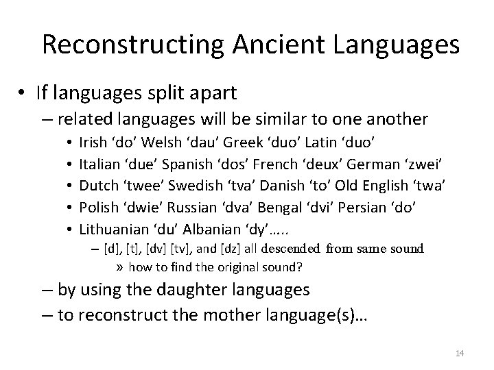 Reconstructing Ancient Languages • If languages split apart – related languages will be similar