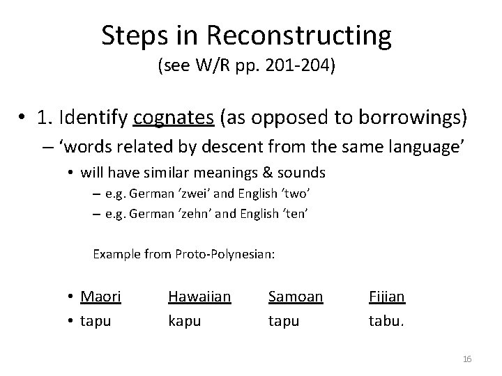 Steps in Reconstructing (see W/R pp. 201 -204) • 1. Identify cognates (as opposed