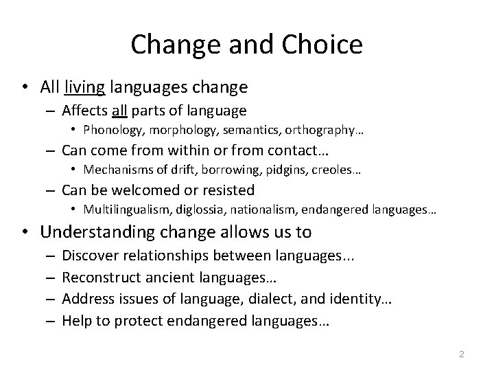 Change and Choice • All living languages change – Affects all parts of language