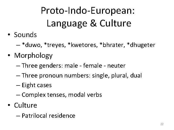 Proto-Indo-European: Language & Culture • Sounds – *duwo, *treyes, *kwetores, *bhrater, *dhugeter • Morphology