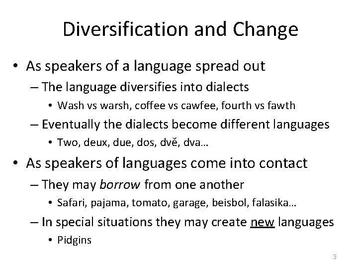 Diversification and Change • As speakers of a language spread out – The language