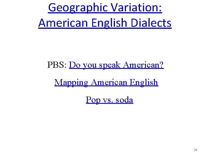 Geographic Variation: American English Dialects PBS: Do you speak American? Mapping American English Pop