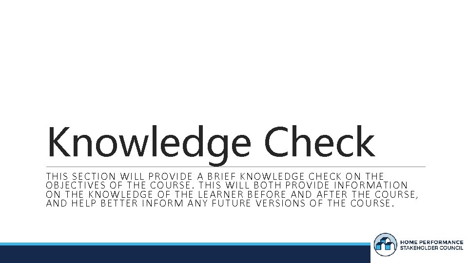 Knowledge Check THIS SECTION WILL PROVIDE A BRIEF KNOWLEDGE CHECK ON THE OBJECTIVES OF