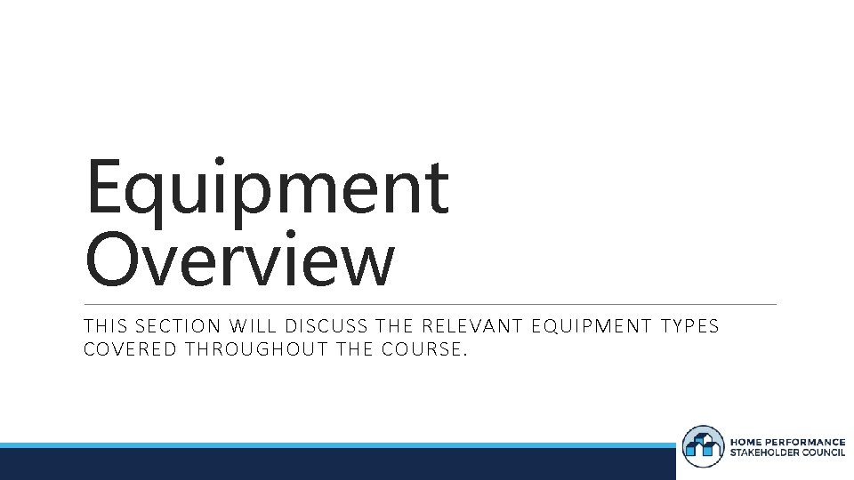 Equipment Overview THIS SECTION WILL DISCUSS THE RELEVANT EQUIPMENT TYPES COVERED THROUGHOUT THE COURSE.